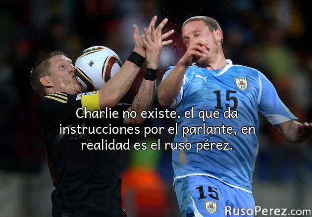 Charlie no existe. el que da instrucciones por el parlante, en realidad es el ruso pérez.