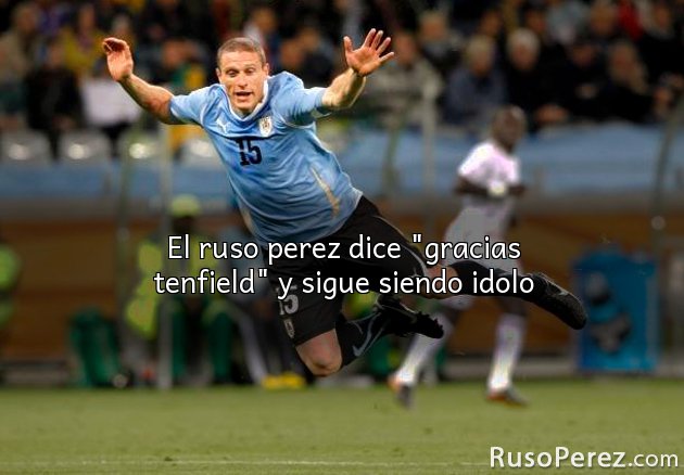 El ruso perez dice "gracias tenfield" y sigue siendo idolo