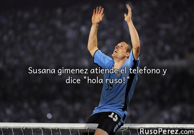 Susana gimenez atiende el telefono y dice "hola ruso!"