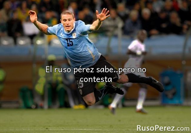 El ruso pérez sabe..pero no contesta