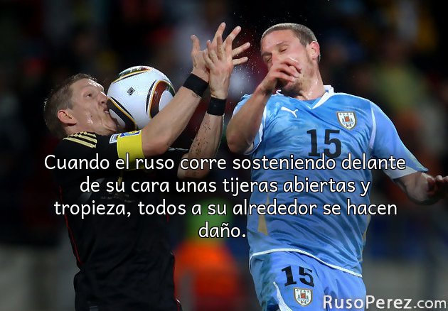 Cuando el ruso corre sosteniendo delante de su cara unas tijeras abiertas y tropieza, todos a su alrededor se hacen daño. 