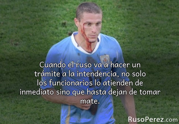 Cuando el ruso va a hacer un trámite a la intendencia, no solo los funcionarios lo atienden de inmediato sino que hasta dejan de tomar mate.