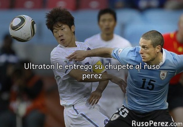 Ultraton le entrego su chupete al ruso perez