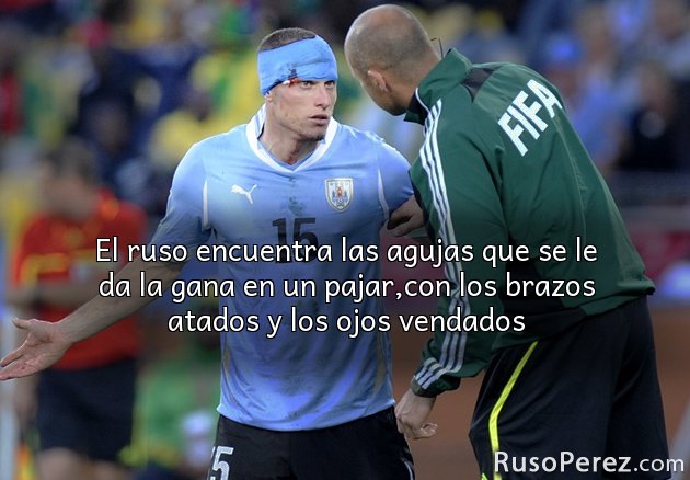 El ruso encuentra las agujas que se le da la gana en un pajar,con los brazos atados y los ojos vendados