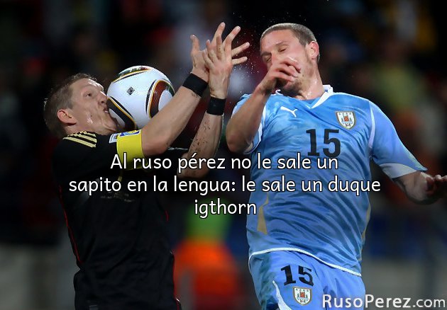 Al ruso pérez no le sale un sapito en la lengua: le sale un duque igthorn