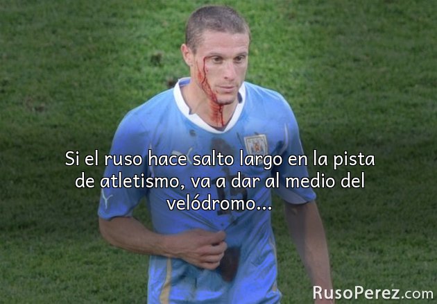 Si el ruso hace salto largo en la pista de atletismo, va a dar al medio del velódromo...