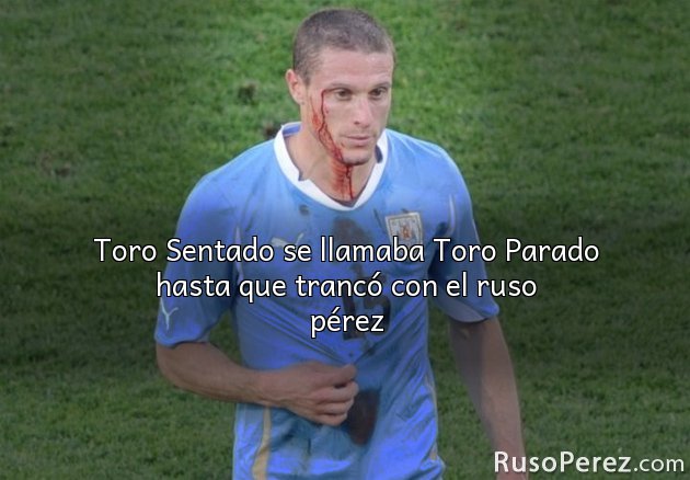 Toro Sentado se llamaba Toro Parado hasta que trancó con el ruso pérez