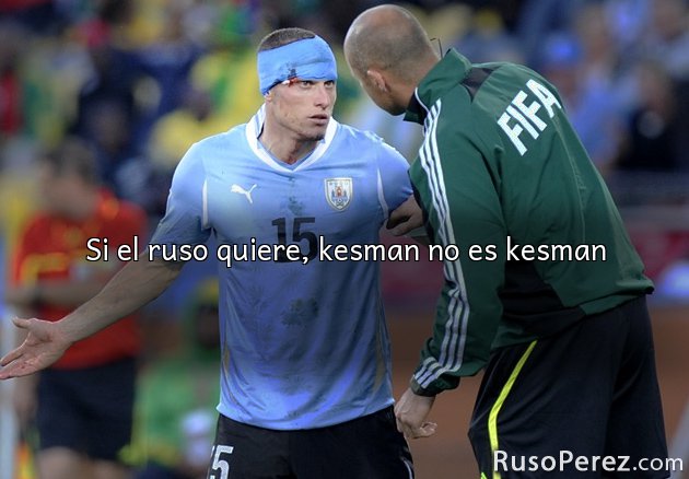 Si el ruso quiere, kesman no es kesman