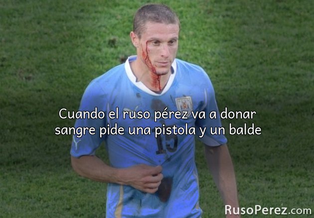 Cuando el ruso pérez va a donar sangre pide una pistola y un balde