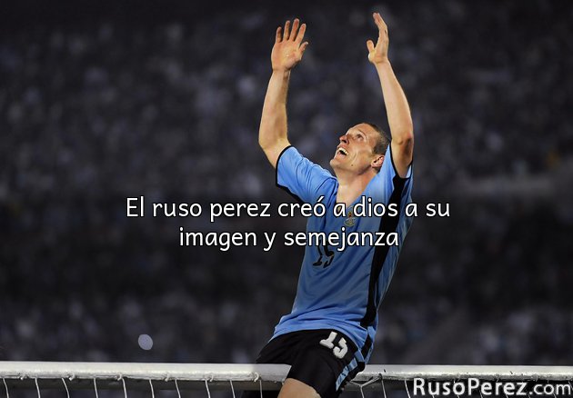 El ruso perez creó a dios a su imagen y semejanza