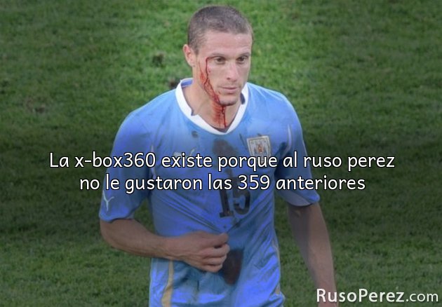 La x-box360 existe porque al ruso perez no le gustaron las 359 anteriores