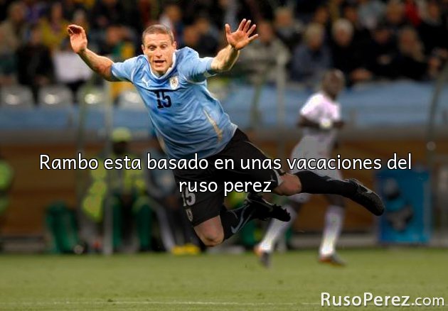 Rambo esta basado en unas vacaciones del ruso perez