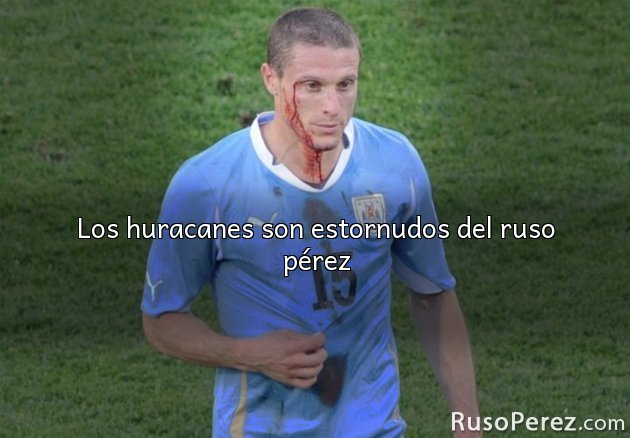 Los huracanes son estornudos del ruso pérez