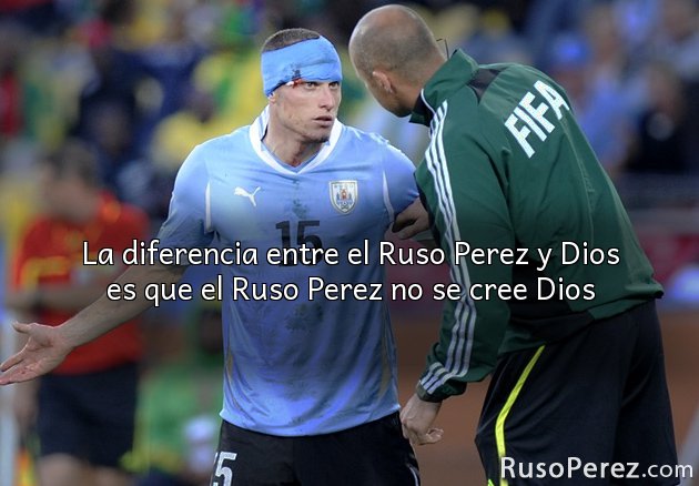 La diferencia entre el Ruso Perez y Dios es que el Ruso Perez no se cree Dios