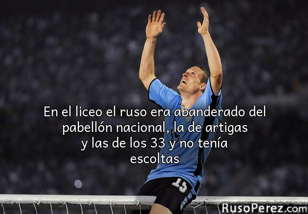 En el liceo el ruso era abanderado del pabellón nacional, la de artigas y las de los 33 y no tenía escoltas